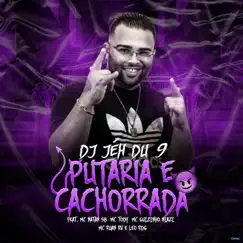 Putaria e Cachorrada (feat. Mc guizinho niazi, Mc Natan SB, Mc Tody, Mc Ruan RV & leo RDG) - Single by DJ Jéh Du 9 album reviews, ratings, credits