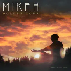 Golden Hour, First Things First - EP by MIKEH album reviews, ratings, credits