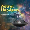 Astral Handpan album lyrics, reviews, download