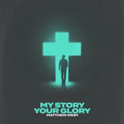 My Story Your Glory - Single by Matthew West album reviews, ratings, credits