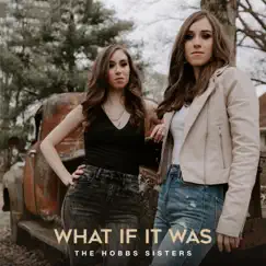 What If It Was - Single by The Hobbs Sisters album reviews, ratings, credits