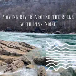 Moving River Around the Rocks with Pink Noise (Loopable) by Echoes Of Nature, Pink Noise Therapy & Water Sounds album reviews, ratings, credits
