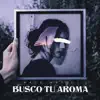 Busco Tu Aroma - Single album lyrics, reviews, download