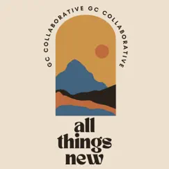 All Things New - Single (feat. Rachel Caldwell) - Single by GC Collaborative album reviews, ratings, credits