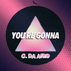 You're Gonna - Single by C. Da Afro album reviews, ratings, credits