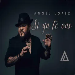 Si Ya Te Vas - Single by Angel López album reviews, ratings, credits