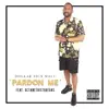 Pardon Me (feat. OCTANETHISTHATGAS) - Single album lyrics, reviews, download