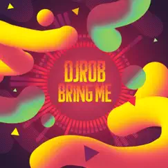 Bring Me - Single by DJ Rob album reviews, ratings, credits