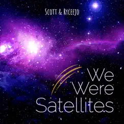 We Were Satellites - Single by Scott & Ryceejo album reviews, ratings, credits