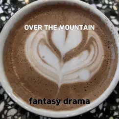 Over the Mountain - Single by Fantasy drama album reviews, ratings, credits