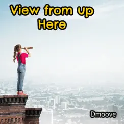 View From Up Here - Single by Dmoove album reviews, ratings, credits