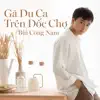 Gã Du Ca Trên Dốc Chợ (feat. Nguyen Van Chung) - Single album lyrics, reviews, download