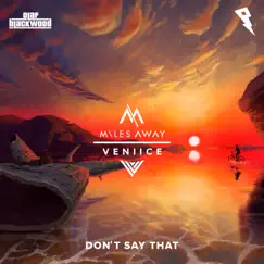 Don't Say That - Single by Miles Away, VENIICE & Olaf Blackwood album reviews, ratings, credits