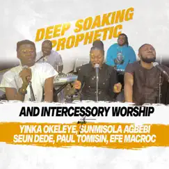 Deep Soaking Prophetic (feat. Paul Tomisin & Mac Roc) by Yinka Okeleye, Sunmisola Agbebi & Seun Dede album reviews, ratings, credits