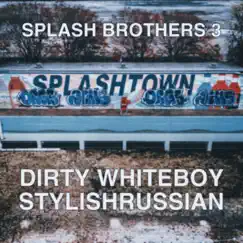 Splash Brothers 3: Splashtown by Dirty Whiteboy & StylishRussian album reviews, ratings, credits