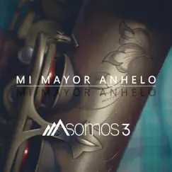 Mi Mayor Anhelo - Single by Somos 3 album reviews, ratings, credits