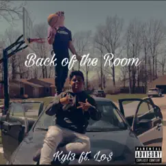 Back of the Room (feat. Lo$) - Single by Kyl3 album reviews, ratings, credits