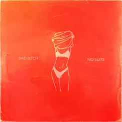 Bad Bitch - Single by No Suits album reviews, ratings, credits