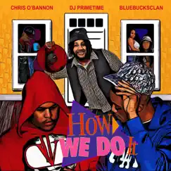 How We Do It (feat. Chris O'Bannon) - Single by DJ Primetime & BlueBucksClan album reviews, ratings, credits