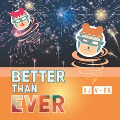 Better Than Ever - Single by DJ V-DK album reviews, ratings, credits