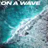On a Wave - Single album lyrics, reviews, download