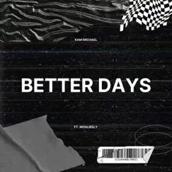 Better Days (feat. Moslikely) - Single by Kam Michael album reviews, ratings, credits