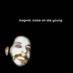 Come on Die Young by Mogwai album reviews, ratings, credits
