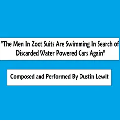 The Men In Zoot Suits Are Swimming In Search of Discarded Water Powered Cars Again Song Lyrics