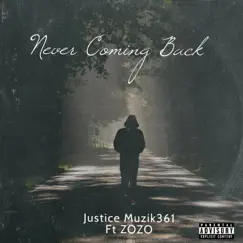 Never Coming Back (feat. Zozo) - Single by JusTice Muzik361 album reviews, ratings, credits