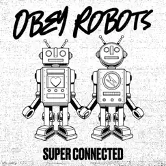 Super Connected - Single by Obey Robots album reviews, ratings, credits