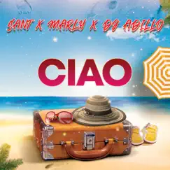 Ciao - Single by Sant X Marly & DJ ADILLO album reviews, ratings, credits