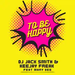 To Be Happy (feat. Mary Dee) [Keejay Freak Dub] Song Lyrics