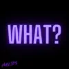 What? (feat. Omerta) - Single album lyrics, reviews, download