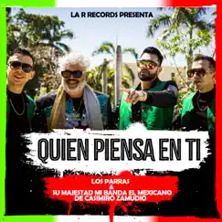 Quién Piensa en Ti - Single by Los Parras & Su Majestad Mi Banda el Mexicano de Casimiro Zamudio album reviews, ratings, credits
