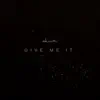 Give Me It (feat. Emily Afton) - Single album lyrics, reviews, download