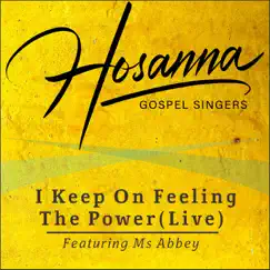 I Keep on Feeling the Power (Live) - Single [feat. Ms Abbey] - Single by Hosanna Gospel Singers album reviews, ratings, credits