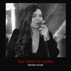 Nas Portas da Solidão - Single by Renata Arruda album reviews, ratings, credits