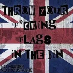 Throw Your F*cking Flags In the Bin - Single by No Murder No Moustache album reviews, ratings, credits