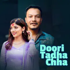 Doori Tadha Chha - Single by Pabitra Neupane, Roshan Singh & Asmita Adhikari album reviews, ratings, credits