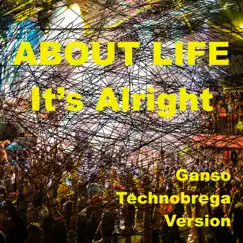 It's Alright (Ganso Tecnobrega Version) - Single by About Life album reviews, ratings, credits