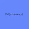 Pull (Instrumental) - Single album lyrics, reviews, download