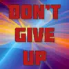 Don’t Give Up - Single album lyrics, reviews, download