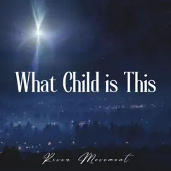 What Child is This - Single by River Movement album reviews, ratings, credits