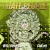 I Hate People (Willow Pill) - Single album lyrics, reviews, download