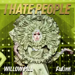 I Hate People (Willow Pill) - Single by The Cast of RuPaul's Drag Race, Season 14 album reviews, ratings, credits