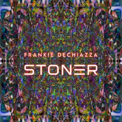 Stoner - Single by Frankie Dechiazza album reviews, ratings, credits