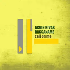 Call On Me - Single by Jason Rivas & Ragganame album reviews, ratings, credits
