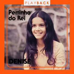Pertinho do Rei (Play Back) by Denise album reviews, ratings, credits