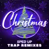Christmas SpedUp Trap Remixes album lyrics, reviews, download