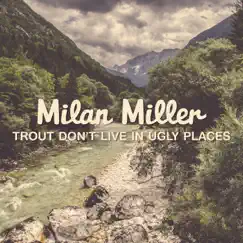 Trout Don't Live in Ugly Places - Single by Milan Miller album reviews, ratings, credits